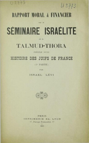 Rapport moral & financier sur le Séminaire israélite et le Talmud-Thora : précédé d`une histoire des Juifs de France (1re partie)